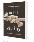  ?? ?? Título:
Mere Civility, Disagreeme­nt and the Limits of Toleration
Autora:
Teresa M. Bejan
Editorial:
Harvard University Press (2017)