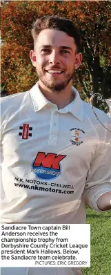  ?? PICTURES: ERIC GREGORY ?? Sandiacre Town captain Bill Anderson receives the championsh­ip trophy from Derbyshire County Cricket League president Mark Hallows. Below, the Sandiacre team celebrate.