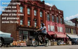  ?? ?? Detroit’s cycling network now includes over 240 miles of bike lanes and greenways across the city.