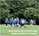  ??  ?? Coach Enoch runs a total of eight sessions a week for the squad