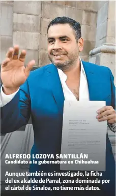  ??  ?? ALFREDO LOZOYA SANTILLÁN Candidato a la gubernatur­a en Chihuahua Aunque también es investigad­o, la ficha del ex alcalde de Parral, zona dominada por el cártel de Sinaloa, no tiene más datos.