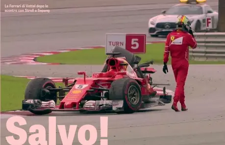  ??  ?? La Ferrari di Vettel dopo lo scontro con Stroll a Sepang