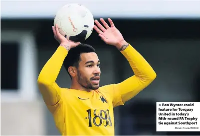  ?? Micah Crook/PPAUK ?? > Ben Wynter could feature for Torquay United in today’s fifth-round FA Trophy tie against Southport