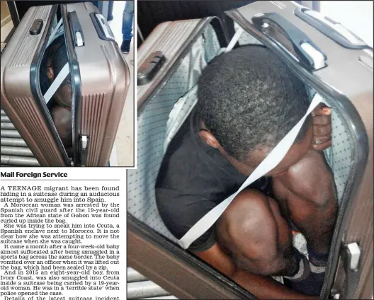  ??  ?? Tight fit: The 19-year-old migrant had no room to move in the suitcase, above and left