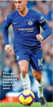 ?? PA ?? Fit to go: Hazard has recovered from a knock last week