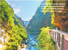  ?? Photos / Getty Images ?? Clockwise from top: the National Chiang Kai-shek Memorial Hall; Taroko National Park; Xiangde temple.