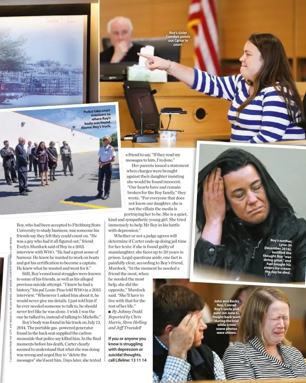  ??  ?? Police take court members to where Roy’s body was found. Above: Roy’s truck. Roy’s sister Camdyn points out Carter in court. John and Becky Roy, Conrad Roy’s uncle and aunt (on June 6), fought back tears during the trial while crime scene photos were...