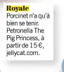  ??  ?? Porcinet n’a qu’à bien se tenir. Petronella The Pig Princess, à partir de 15 €, jellycat.com.