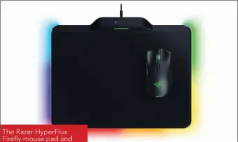  ??  ?? The Razer HyperFlux Firefly mouse pad and HyperFlux Mamba mouse