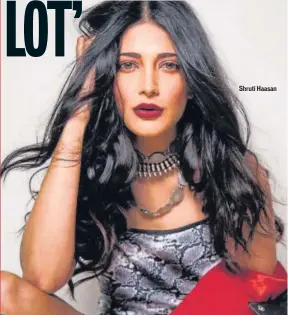  ??  ?? Shruti Haasan