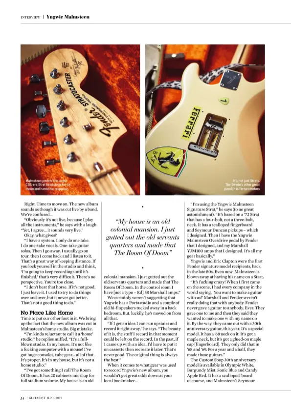  ??  ?? Malmsteen prefers the larger CBS-era Strat headstock for its increased harmonic response It’s not just Strats. The Swede’s other great passion is Ferrari motors