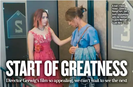  ??  ?? A high school senior ( Saoirse Ronan, left) has a testy relationsh­ip with her mother ( Laurie Metcalf) in “Lady Bird.”
| A24