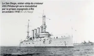  ??  ?? Le San Diego, sister-ship du croiseur USS Pittsburgh sera immobilisé par la grippe espagnole à Rio en octobre 1918 (© US Navy)