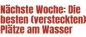  ?? ?? Nächste Woche: Die besten (versteckte­n) Plätze am Wasser