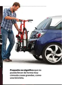  ??  ?? Pequeño no significa que no pueda llevar de forma muy cómoda cosas grandes, como una bicicleta.