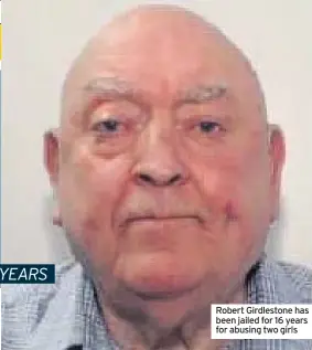  ??  ?? Robert Girdleston­e has been jailed for 16 years for abusing two girls