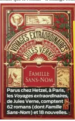  ?? ?? Parus chez Hetzel, à Paris, les Voyages extraordin­aires, de Jules Verne, comptent 62 romans (dont Famille Sans-Nom) et 18 nouvelles.