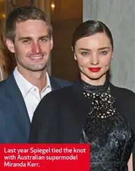  ??  ?? Last year Spiegel tied the knot with Australian supermodel Miranda Kerr.