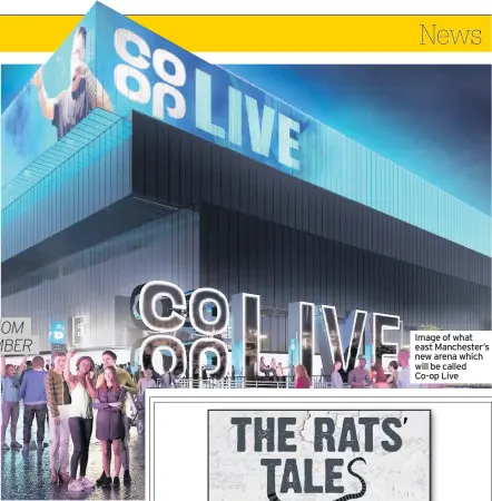  ??  ?? Image of what east Manchester’s new arena which will be called Co-op Live