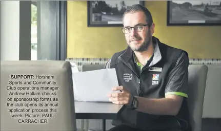  ?? ?? SUPPORT: Horsham Sports and Community Club operations manager Andrew Hallam checks on sponsorshi­p forms as the club opens its annual applicatio­n process this week. Picture: PAUL CARRACHER