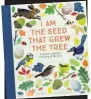  ??  ?? I Am the Seed that Grew the Tree... illustrate­s poems with colourful images of the natural world