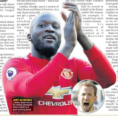  ??  ?? JUST AS DEADLY Lukaku deserves to be ranked alongside Kane (right) as a goal-scoring great