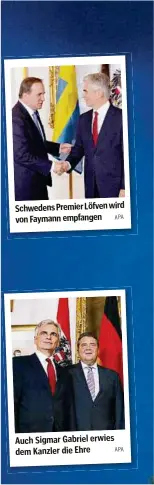  ??  ?? Schwedens Premier Löfven wird von Faymann empfangen Auch Sigmar Gabriel erwies dem Kanzler die Ehre