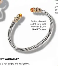  ??  ?? Citrine, diamond and 18 karat gold bracelet, $3,150, David Yurman