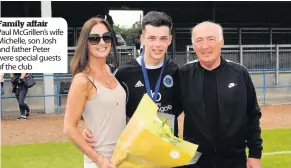  ??  ?? Family affair Paul McGrillen’s wife Michelle, son Josh and father Peter were special guests of the club