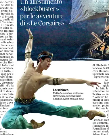  ??  ?? Mattia Semperboni sostituisc­e l’infortunat­o primo ballerino Claudio Coviello nel ruolo di Alì Lo schiavo