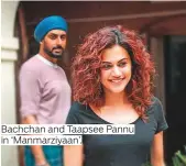  ??  ?? Bachchan and Taapsee Pannu in ‘Manmarziya­an’.