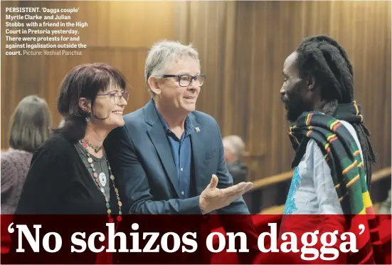  ?? Picture: Yeshiel Panchia ?? PERSISTENT. ‘Dagga couple’ Myrtle Clarke and Julian Stobbs with a friend in the High Court in Pretoria yesterday. There were protests for and against legalisati­on outside the court.