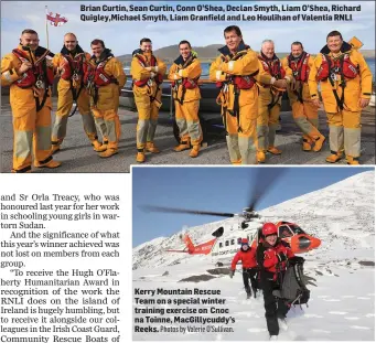  ?? Kerry Mountain Rescue Team on a special winter training exercise on Cnoc na Toinne, MacGillycu­ddy’s Reeks. Photos by Valerie O’Sullivan. ?? Brian Curtin, Sean Curtin, Conn O’Shea, Declan Smyth, Liam O’Shea, Richard Quigley,Michael Smyth, Liam Granfield and Leo Houlihan of Valentia RNLI.