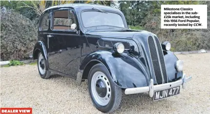  ??  ?? Milestone Classics specialise­s in the sub£25k market, including this 1956 Ford Popular, recently tested by CCW.