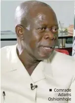  ??  ?? Comrade Adams Oshiomhole