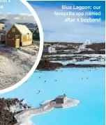  ??  ?? Blue Lagoon: our favourite spa named after a boyband