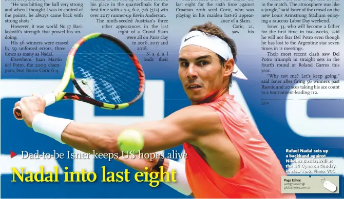  ?? Photo: VCG ?? Rafael Nadal sets up a backhand against Nikoloz Basilashvi­li at the US Open on Sunday in New York.