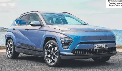  ?? ?? Hyundai Kona EV Premium; below, Subaru Outback.