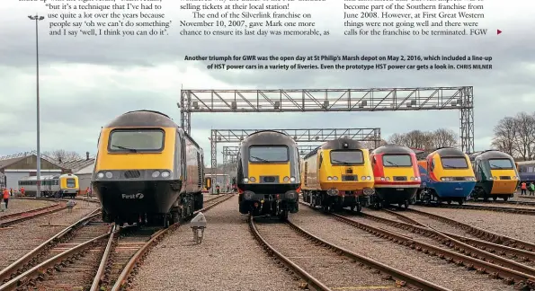  ?? CHRIS MILNER ?? Another triumph for GWR was the open day at St Philip’s Marsh depot on May 2, 2016, which included a line-up of HST power cars in a variety of liveries. Even the prototype HST power car gets a look in.