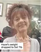  ??  ?? Hazel’s weight dropped to 5st 7lb