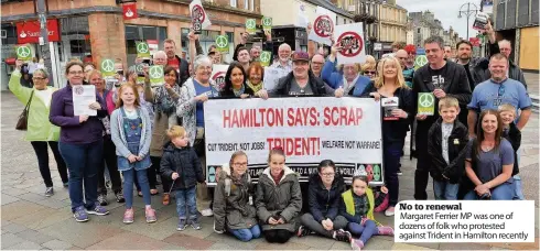  ??  ?? No to renewal Margaret Ferrier MP was one of dozens of folk who protested against Trident in Hamilton recently
