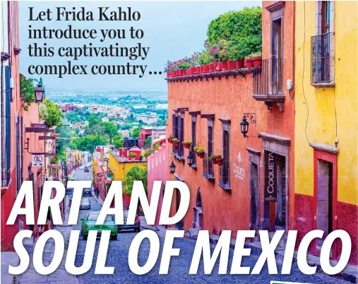  ??  ?? Artists’ colony: The streets of San Miguel de Allende and, inset, Frida Kahlo in 1939