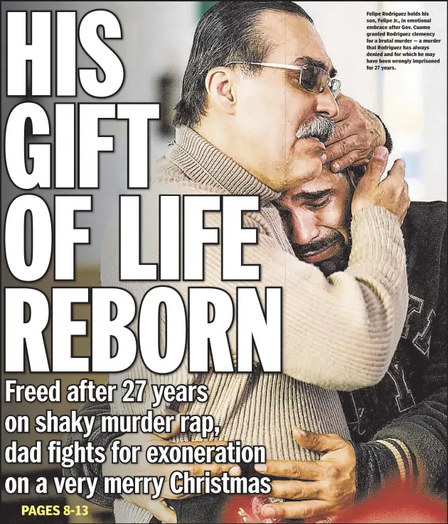  ??  ?? Felipe Rodriguez holds his son, Felipe Jr., in emotional embrace after Gov. Cuomo granted Rodriguez clemency for a brutal murder — a murder that Rodriguez has always denied and for which he may have been wrongly imprisoned for 27 years.