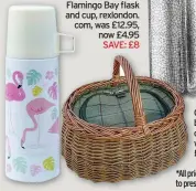  ??  ?? Flamingo Bay flask and cup, rexlondon. com, was £12.95, now £4.95 SAVE: £8