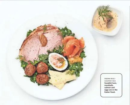  ?? FREDRIK REGE / COURTESY IKEA ?? Swedish ham, meatballs, salmon and eggs are in the Easter Feast.