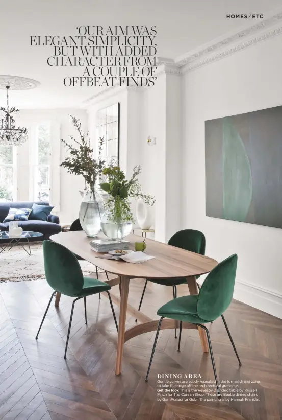  ??  ?? dining area
Gentle curves are subtly repeated in the formal dining zone to take the edge off the architectu­ral grandeur.
Get the look This is the Revesby D Ended table by Russell Pinch for The Conran Shop. These are Beetle dining chairs by Gamfratesi...