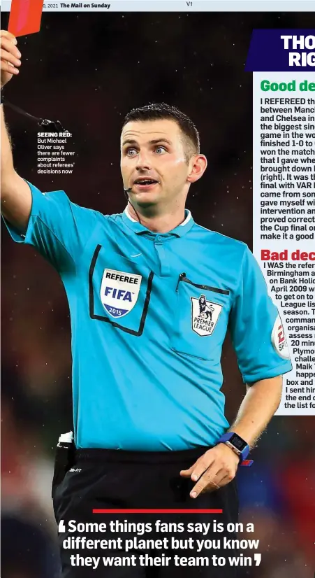  ??  ?? SEEING RED: But Michael Oliver says there are fewer complaints about referees’ decisions now