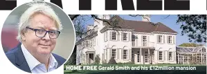  ??  ?? HOME FREE Gerald Smith and his £12million mansion