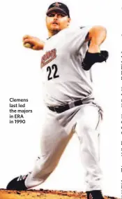  ??  ?? Clemens last led the majors in ERA in 1990