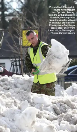 ??  ?? Private Mark Fitzpatric­k, Private Kevin McKerr and Cpl John Rooney, from the 27th Battalion in Dundalk, clearing snow from Blessingto­n village in Wicklow. Inset below: Private Jason Daly helps locals clear snow from Lamb Hill, in Blessingto­n. Photos:...